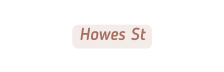 Howes St
